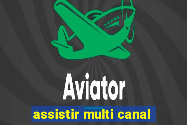 assistir multi canal